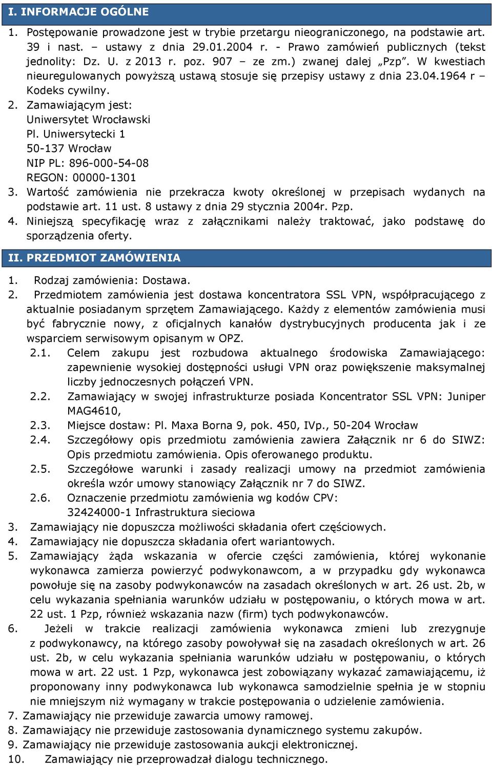 Uniwersytecki 1 50-137 Wrocław NIP PL: 896-000-54-08 REGON: 00000-1301 3. Wartość zamówienia nie przekracza kwoty określonej w przepisach wydanych na podstawie art. 11 ust.