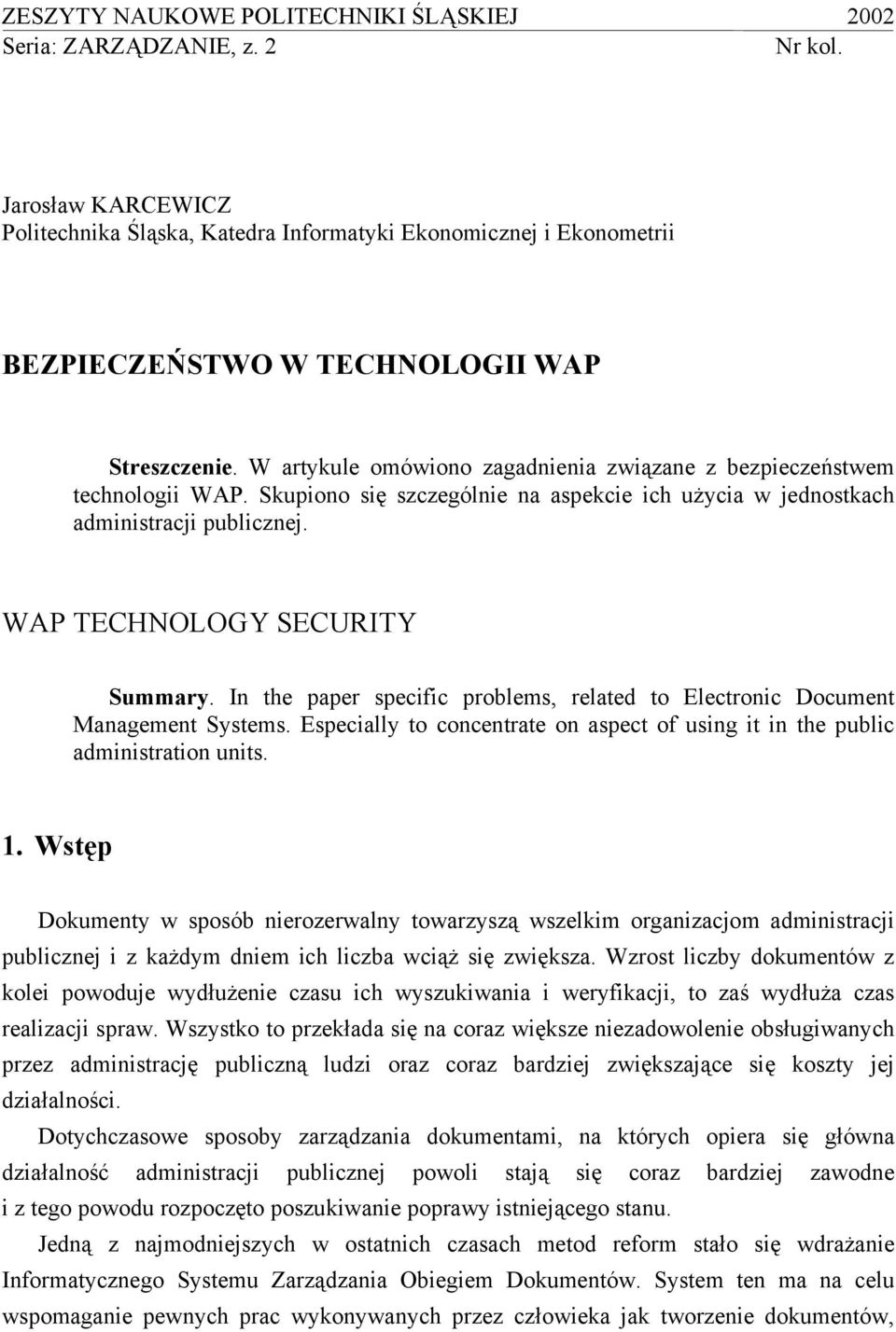 W artykule omówiono zagadnienia związane z bezpieczeństwem technologii WAP. Skupiono się szczególnie na aspekcie ich użycia w jednostkach administracji publicznej. WAP TECHNOLOGY SECURITY Summary.