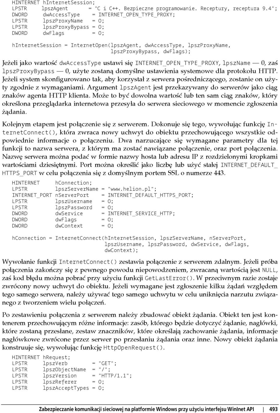 lpszproxybypass, dwflags); Jeżeli jako wartość dwaccesstype ustawi się INTERNET_OPEN_TYPE_PROXY, lpszname 0, zaś lpszproxybypass 0, użyte zostaną domyślne ustawienia systemowe dla protokołu HTTP.