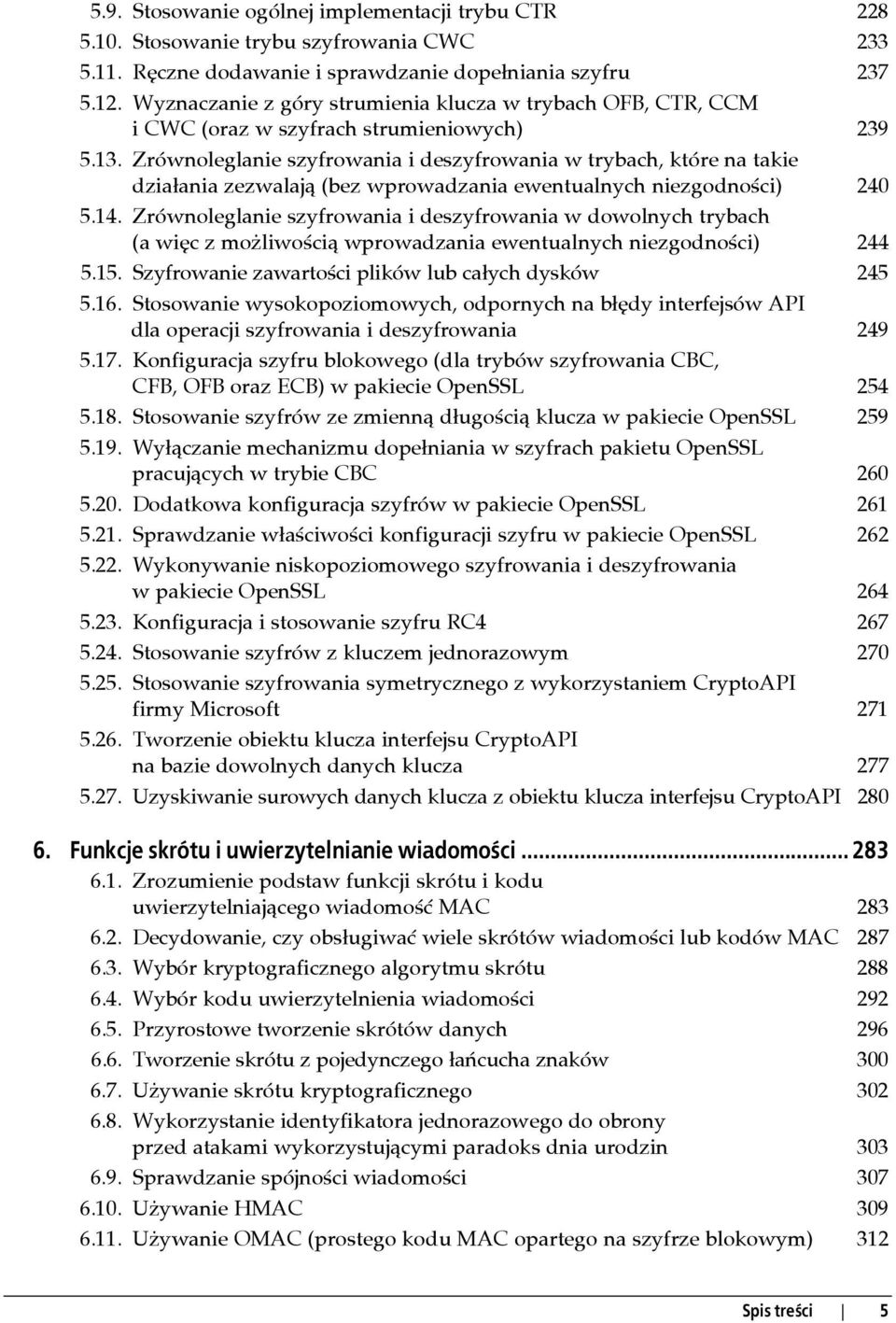 Zrównoleglanie szyfrowania i deszyfrowania w trybach, które na takie działania zezwalają (bez wprowadzania ewentualnych niezgodności) 240 5.14.