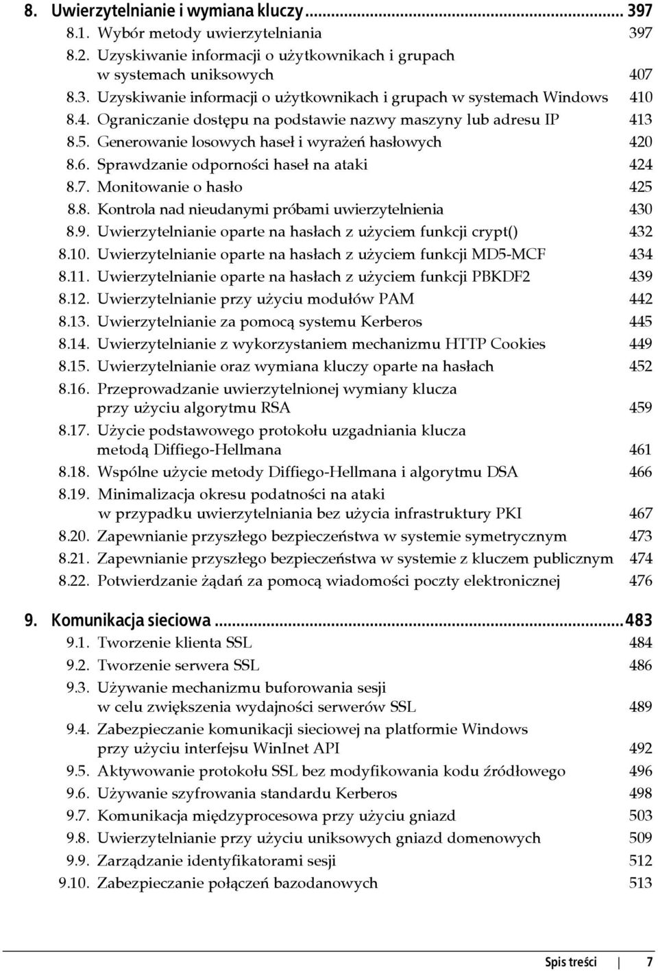 Monitowanie o hasło 425 8.8. Kontrola nad nieudanymi próbami uwierzytelnienia 430 8.9. Uwierzytelnianie oparte na hasłach z użyciem funkcji crypt() 432 8.10.