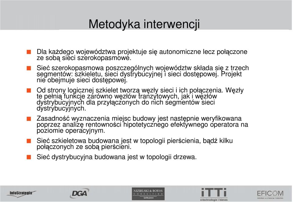 Od strony logicznej szkielet tworzą węzły sieci i ich połączenia.