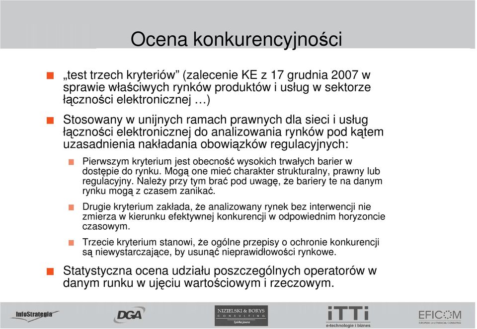 rynku. Mogą one mieć charakter strukturalny, prawny lub regulacyjny. NaleŜy przy tym brać pod uwagę, Ŝe bariery te na danym rynku mogą z czasem zanikać.