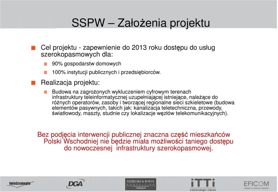 tworzącej regionalne sieci szkieletowe (budowa elementów pasywnych, takich jak: kanalizacja teletechniczna, przewody, światłowody, maszty, studnie czy lokalizacje węzłów