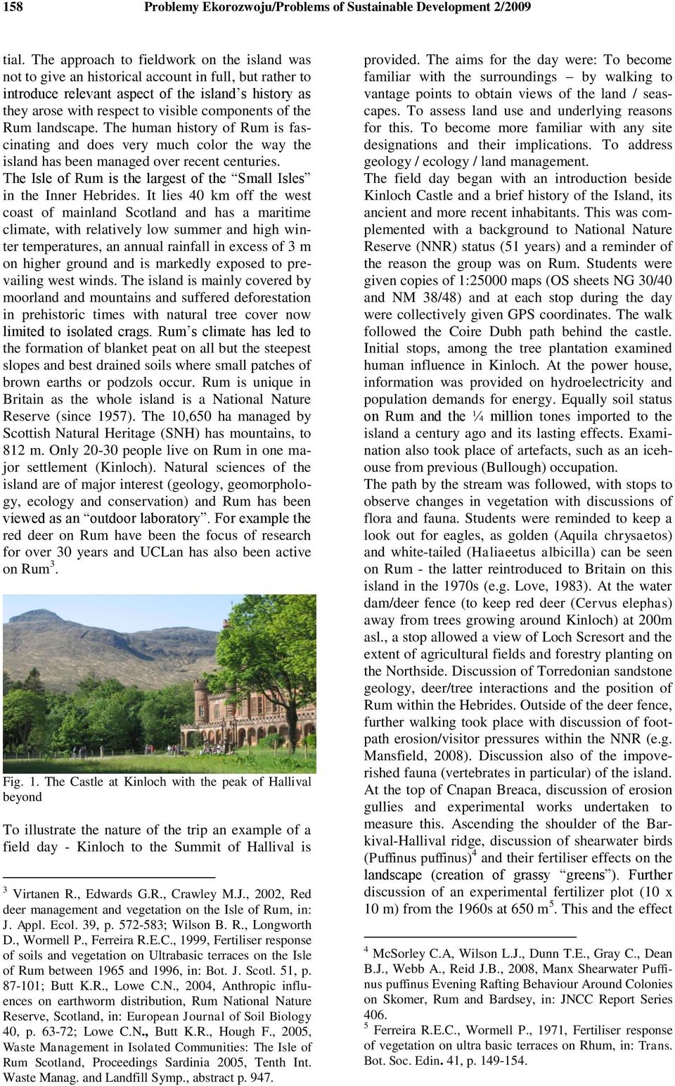 of the Rum landscape. The human history of Rum is fascinating and does very much color the way the island has been managed over recent centuries.