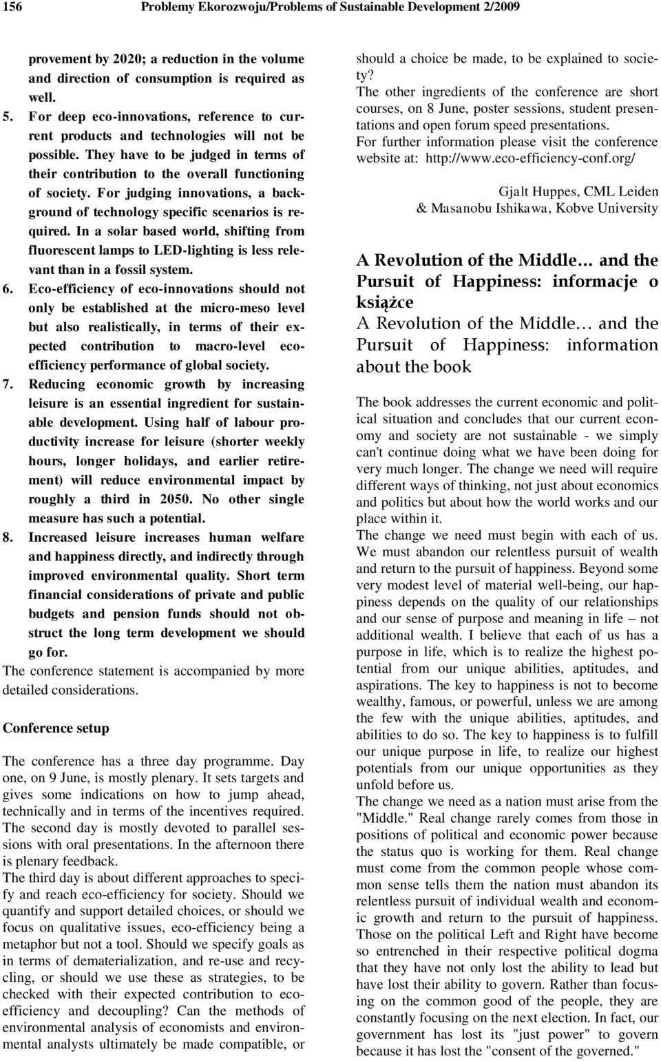 For judging innovations, a background of technology specific scenarios is required. In a solar based world, shifting from fluorescent lamps to LED-lighting is less relevant than in a fossil system. 6.