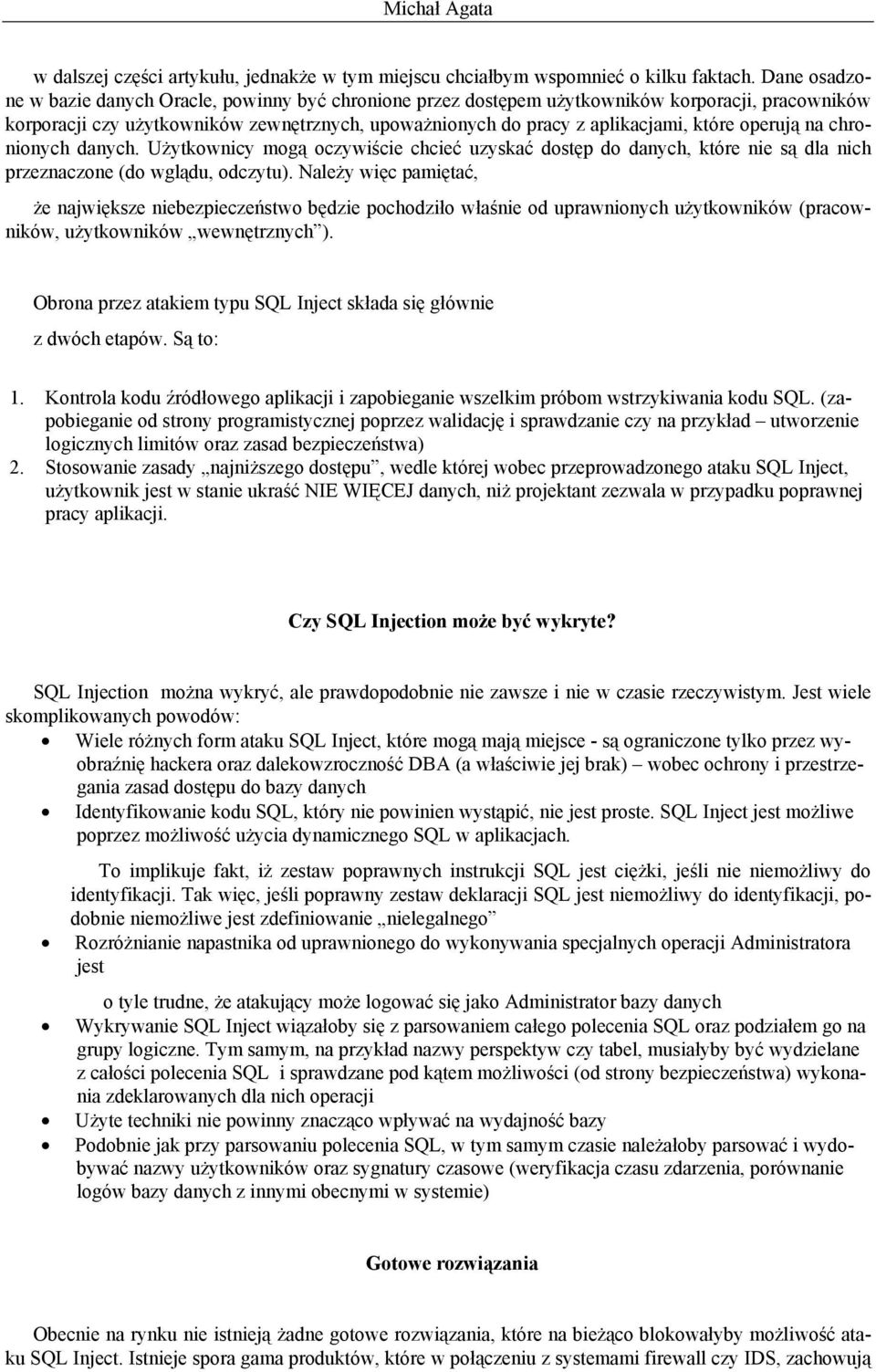 operują na chronionych danych. Użytkownicy mogą oczywiście chcieć uzyskać dostęp do danych, które nie są dla nich przeznaczone (do wglądu, odczytu).