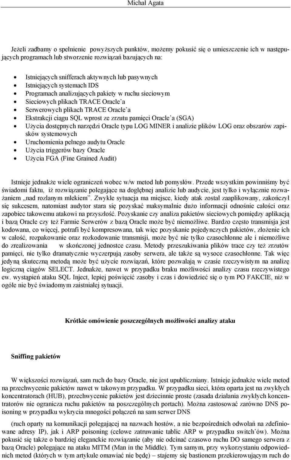 pamięci Oracle a (SGA) Użycia dostępnych narzędzi Oracle typu LOG MINER i analizie plików LOG oraz obszarów zapisków systemowych Uruchomienia pełnego audytu Oracle Użycia triggerów bazy Oracle Użycia