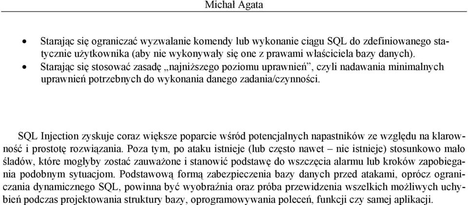 SQL Injection zyskuje coraz większe poparcie wśród potencjalnych napastników ze względu na klarowność i prostotę rozwiązania.