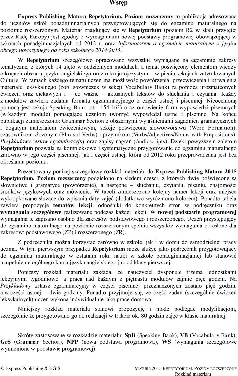 oraz Informatorem o egzaminie maturalnym z języka obcego nowożytnego od roku szkolnego 2014/2015.