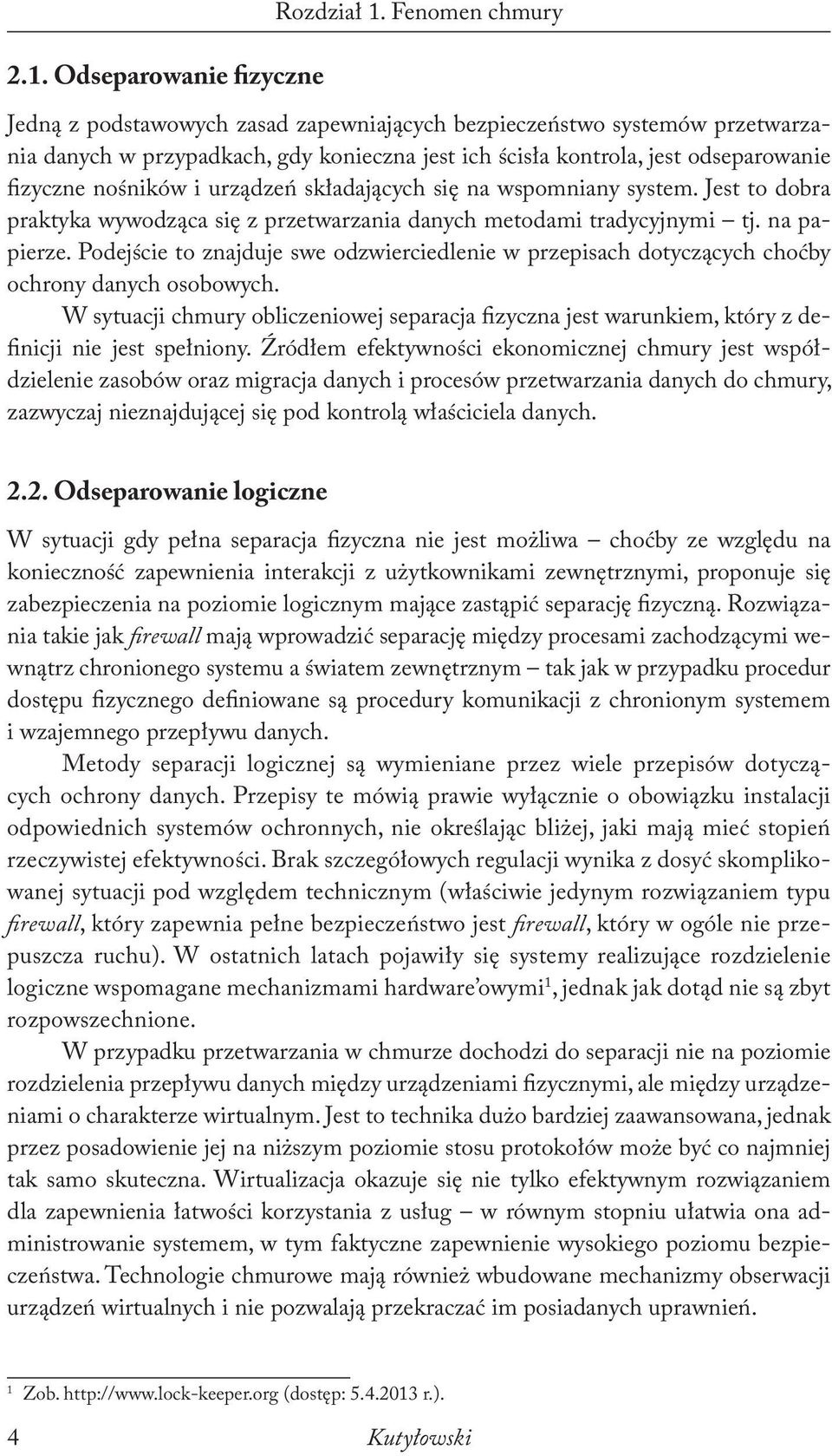 urządzeń składających się na wspomniany system. Jest to dobra praktyka wywodząca się z przetwarzania danych metodami tradycyjnymi tj. na papierze.