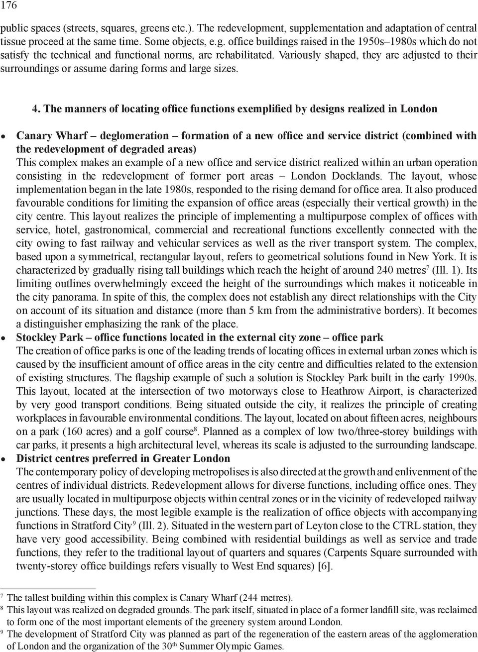 The manners of locating office functions exemplified by designs realized in London Canary Wharf deglomeration formation of a new office and service district (combined with the redevelopment of