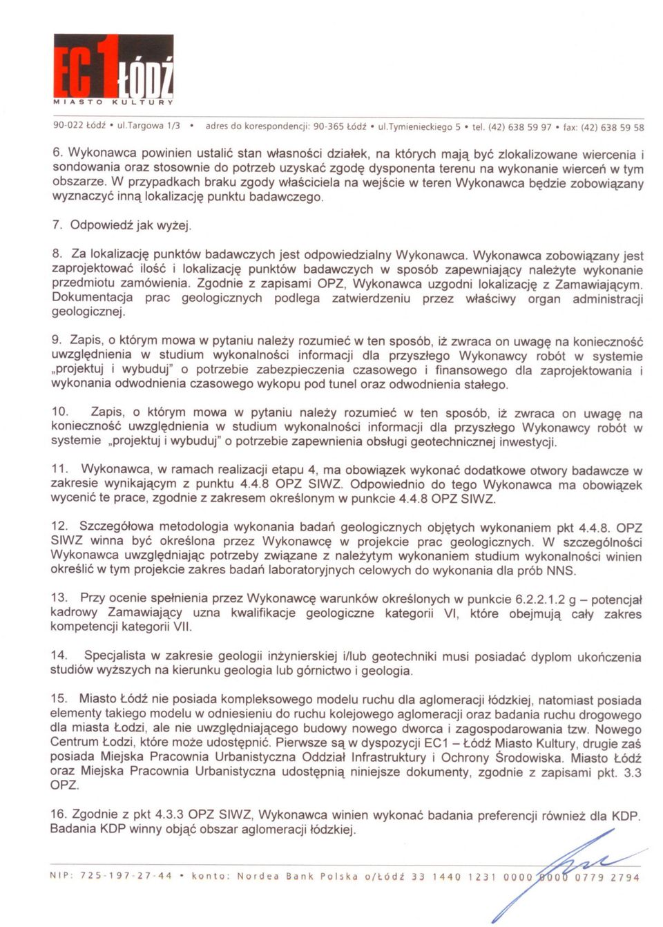 obszarze. W przypadkach braku zgody wlasciciela na wejscie w teren Wykonawca bedzie zobowiazany wyznaczyc inna lokalizacje punktu badawczego. 7. Odpowiedz jak wyzej. 8.