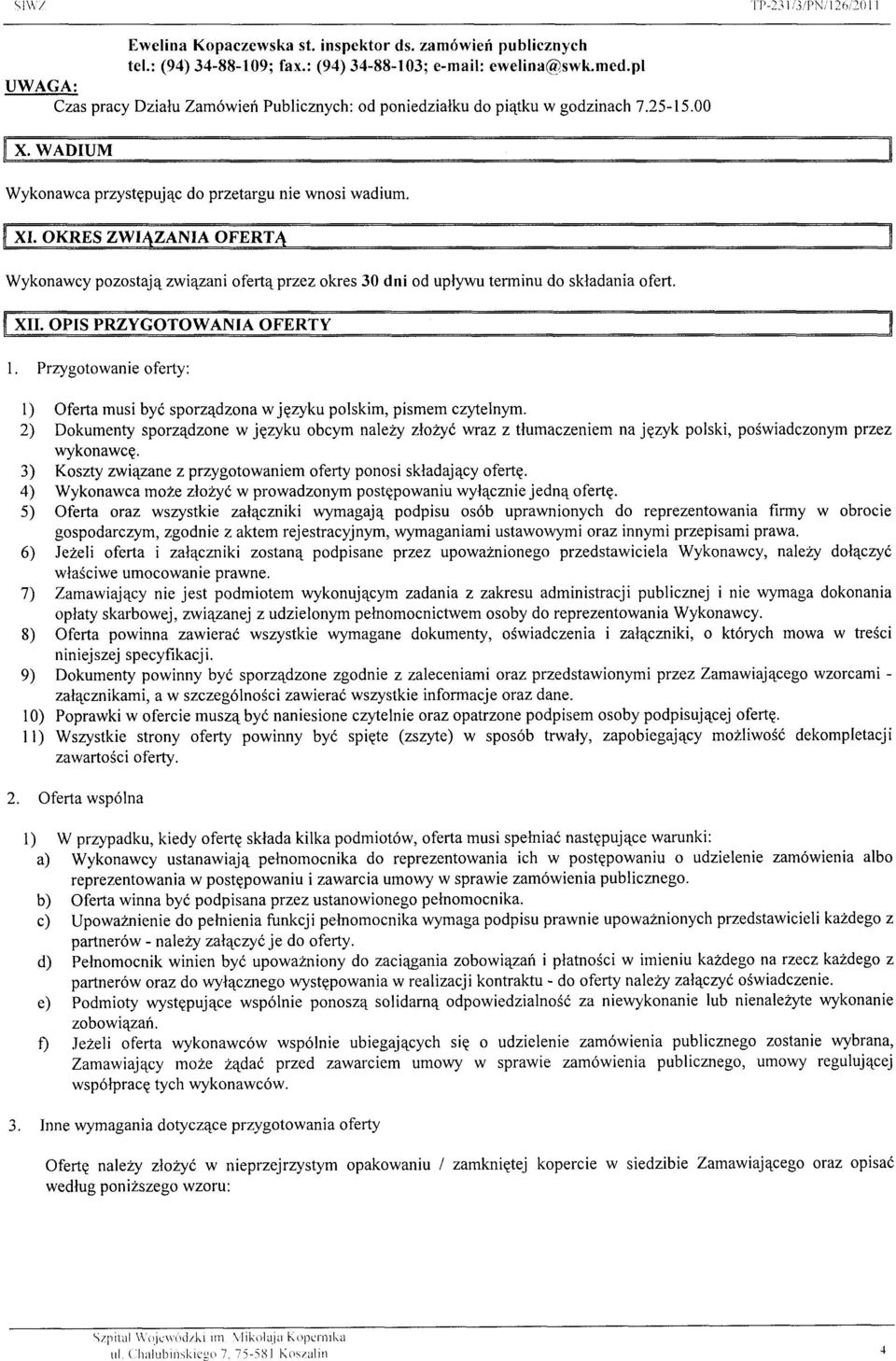 OKRES ZWIAZANIA OFERT Wykonawcy pozostajq zwiqzani oferlqprzez okres 30 dni od uplywu terminu do skladania ofert. XII. OPIS PRZYGOTOWANIA OFERTY 1.