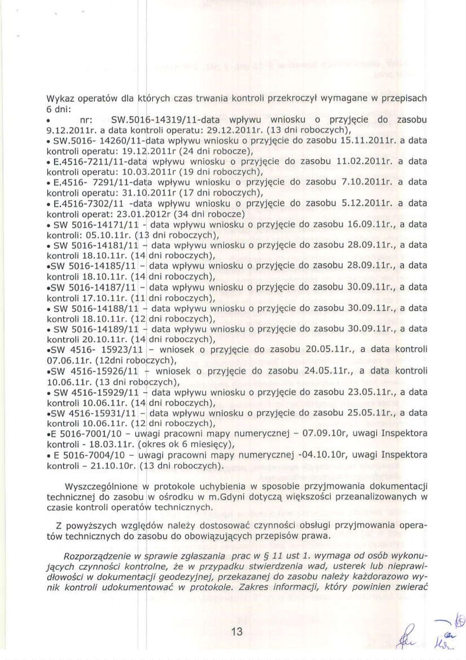 4576-72I!/!!-data wplywu wniosku o pr2yjqcie do zasobu 11,02,2011r. a data kontroli operatur 10,03.2011r (19 dni roboczych)i. E,4516 7291l11-dala wplywu wilosk! o ppyiece do zasobu 7.10.2011r. a data kontroli operato: 31,10.