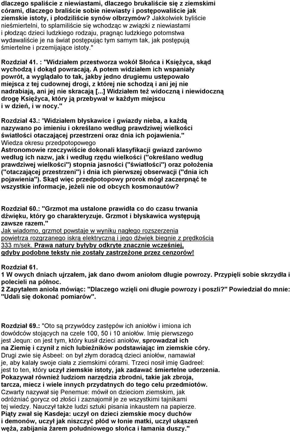 tak, jak postępują śmiertelne i przemijające istoty." Rozdział 41. : "Widziałem przestworza wokół Słońca i Księżyca, skąd wychodzą i dokąd powracają.