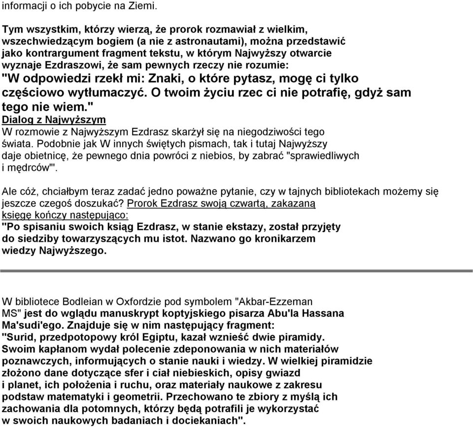 Ezdraszowi, że sam pewnych rzeczy nie rozumie: "W odpowiedzi rzekł mi: Znaki, o które pytasz, mogę ci tylko częściowo wytłumaczyć. O twoim życiu rzec ci nie potrafię, gdyż sam tego nie wiem.