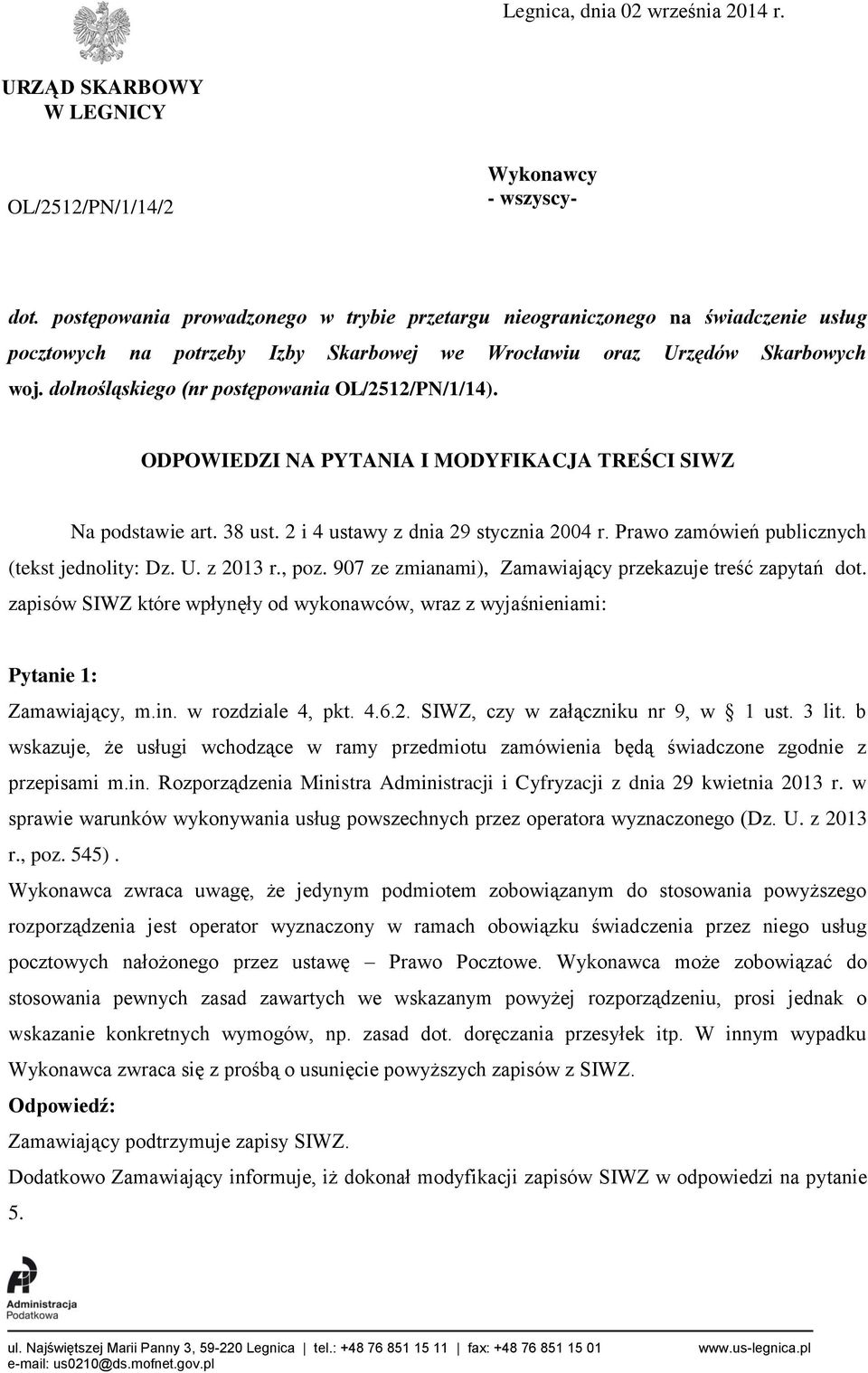 dolnośląskiego (nr postępowania OL/2512/PN/1/14). ODPOWIEDZI NA PYTANIA I MODYFIKACJA TREŚCI SIWZ Na podstawie art. 38 ust. 2 i 4 ustawy z dnia 29 stycznia 2004 r.