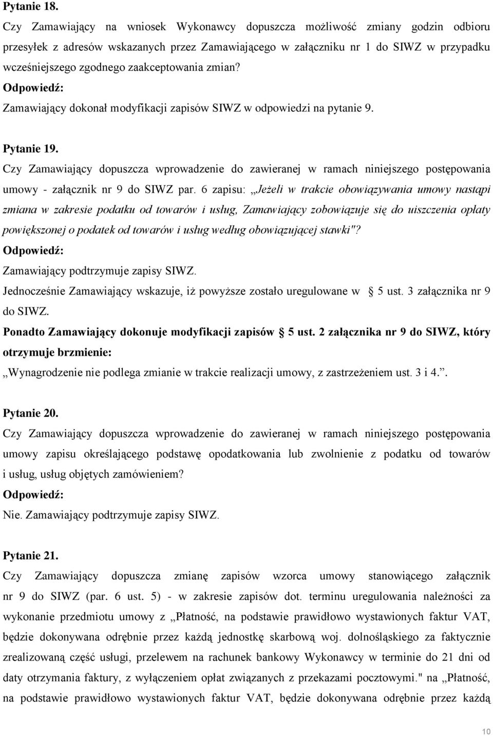 zaakceptowania zmian? Zamawiający dokonał modyfikacji zapisów SIWZ w odpowiedzi na pytanie 9. Pytanie 19.