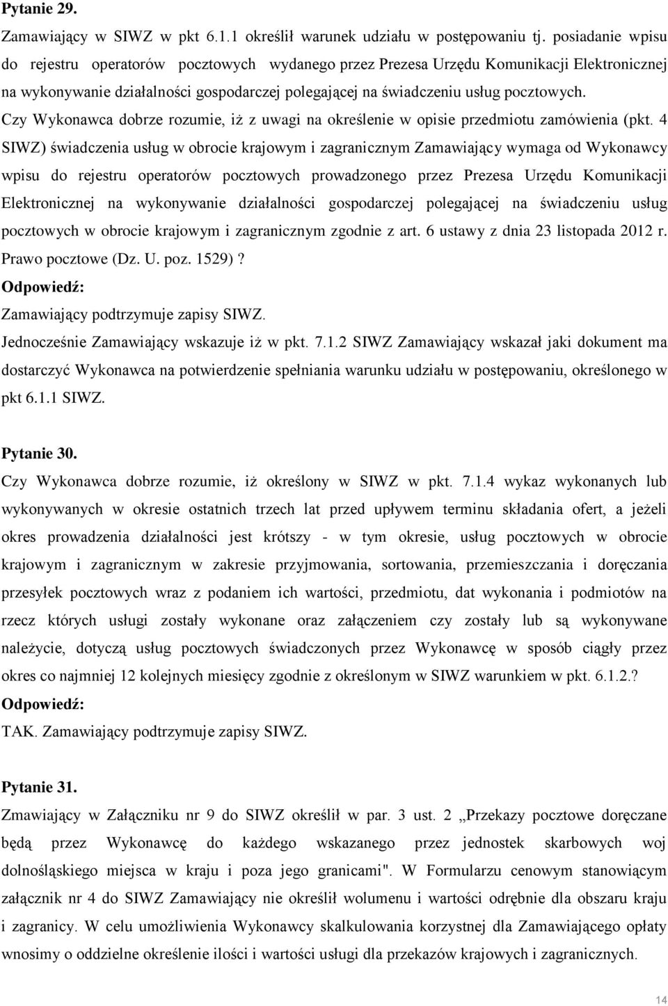 Czy Wykonawca dobrze rozumie, iż z uwagi na określenie w opisie przedmiotu zamówienia (pkt.