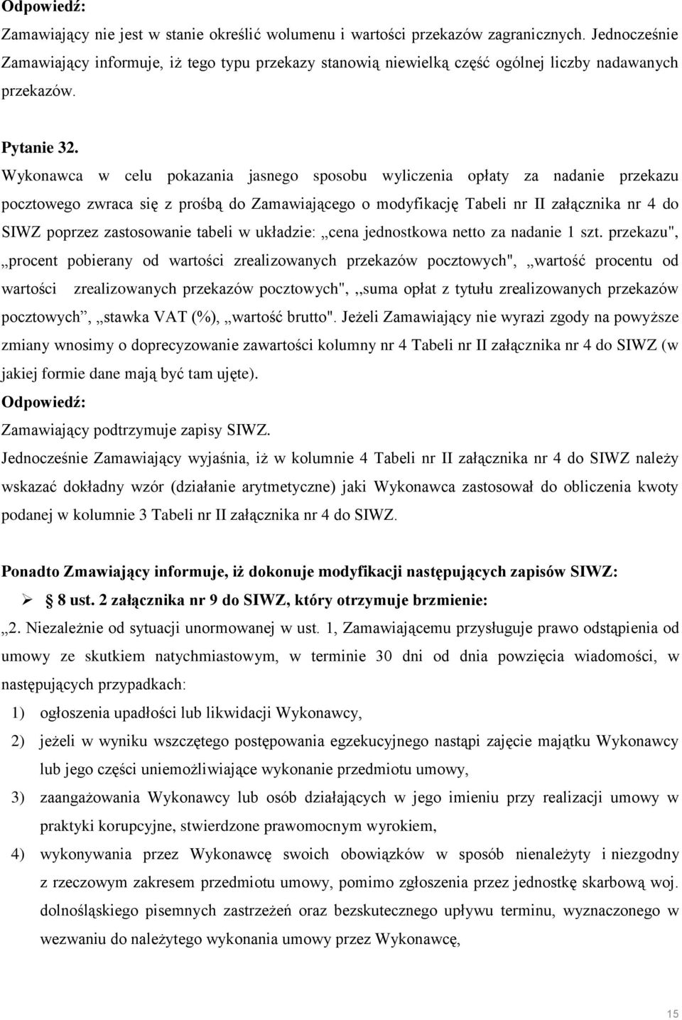 Wykonawca w celu pokazania jasnego sposobu wyliczenia opłaty za nadanie przekazu pocztowego zwraca się z prośbą do Zamawiającego o modyfikację Tabeli nr II załącznika nr 4 do SIWZ poprzez