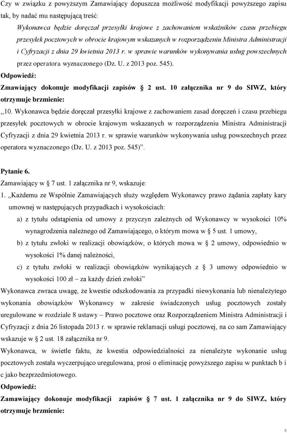 w sprawie warunków wykonywania usług powszechnych przez operatora wyznaczonego (Dz. U. z 2013 poz. 545). Zmawiający dokonuje modyfikacji zapisów 2 ust.