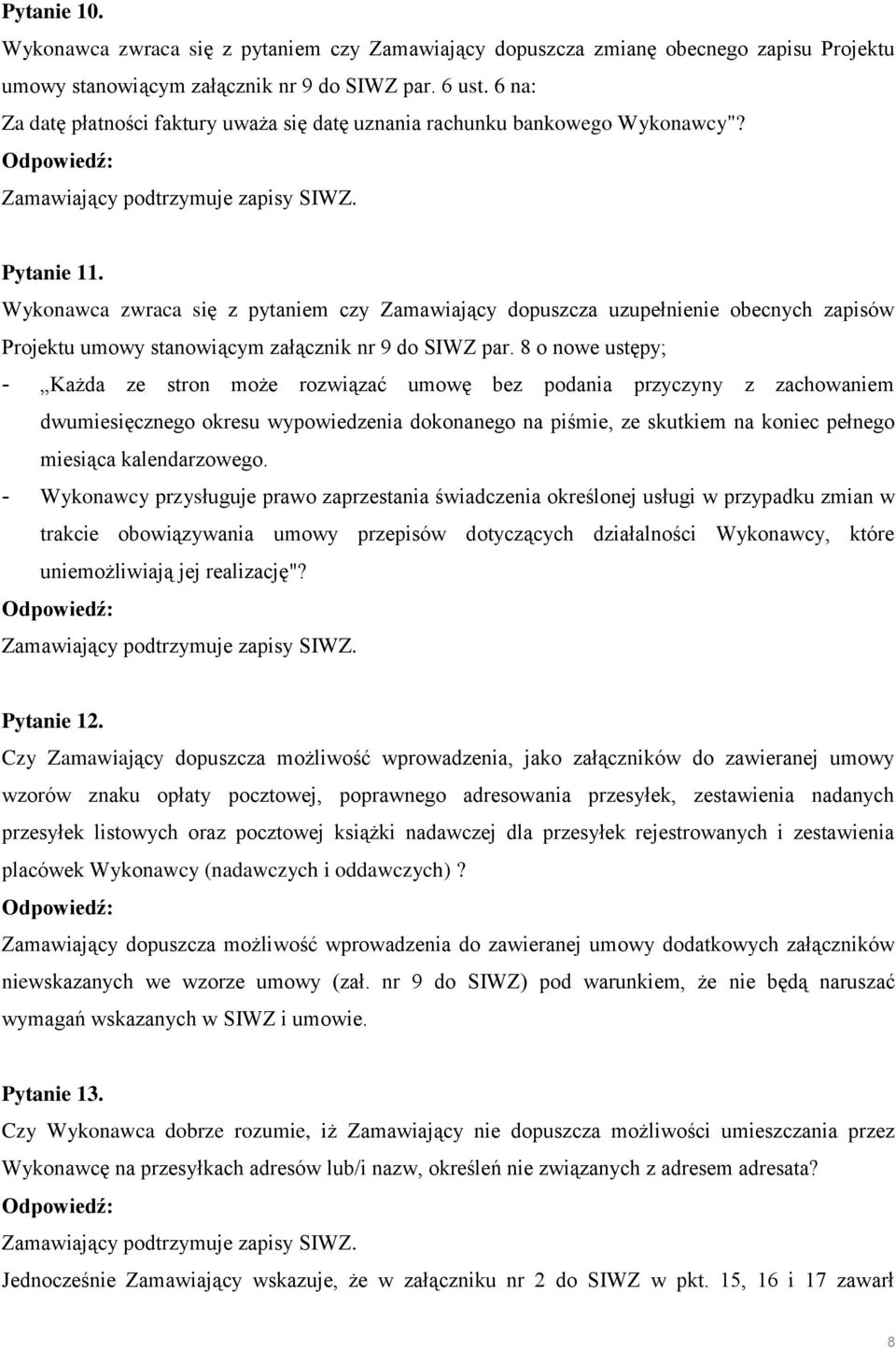 Wykonawca zwraca się z pytaniem czy Zamawiający dopuszcza uzupełnienie obecnych zapisów Projektu umowy stanowiącym załącznik nr 9 do SIWZ par.