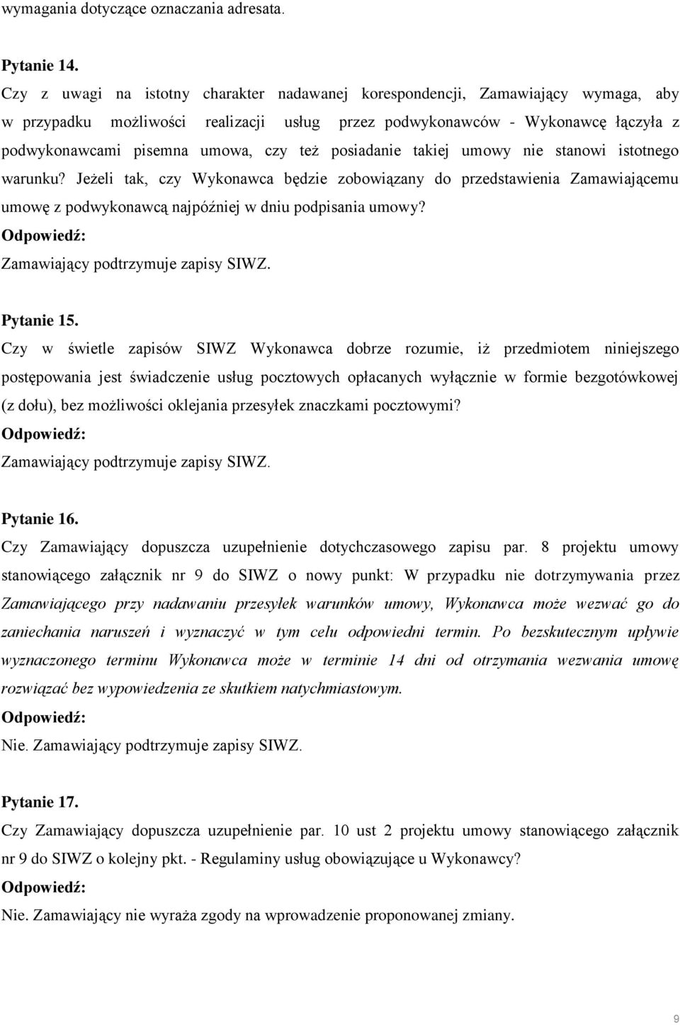 też posiadanie takiej umowy nie stanowi istotnego warunku? Jeżeli tak, czy Wykonawca będzie zobowiązany do przedstawienia Zamawiającemu umowę z podwykonawcą najpóźniej w dniu podpisania umowy?