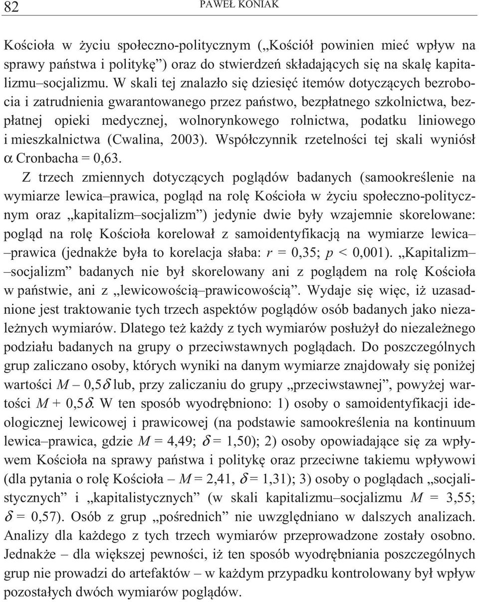 liniowego i mieszkalnictwa (Cwalina, 2003). Współczynnik rzetelno ci tej skali wyniósł α Cronbacha = 0,63.