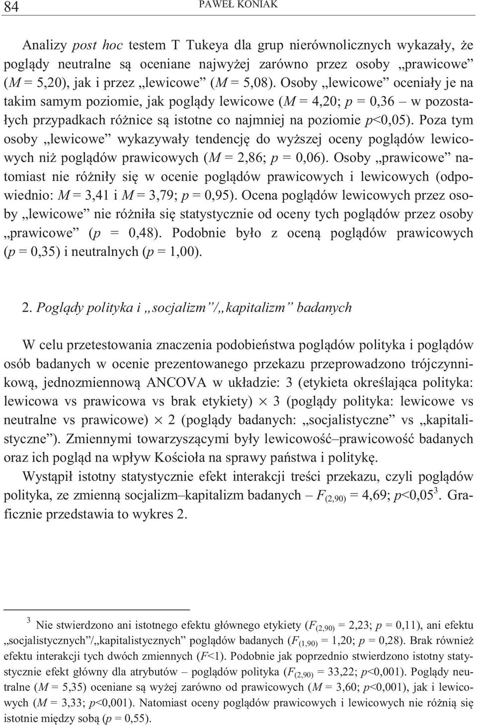 Poza tym osoby lewicowe wykazywały tendencj do wy szej oceny pogl dów lewicowych ni pogl dów prawicowych (M = 2,86; p = 0,06).