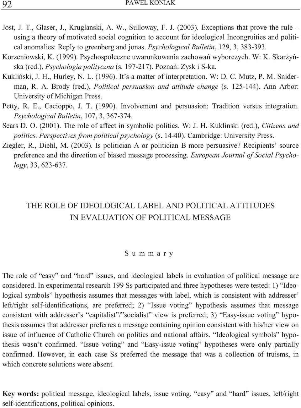 Psychological Bulletin, 129, 3, 383-393. Korzeniowski, K. (1999). Psychospołeczne uwarunkowania zachowa wyborczych. W: K. Skar y ska (red.), Psychologia polityczna (s. 197-217). Pozna : Zysk i S-ka.