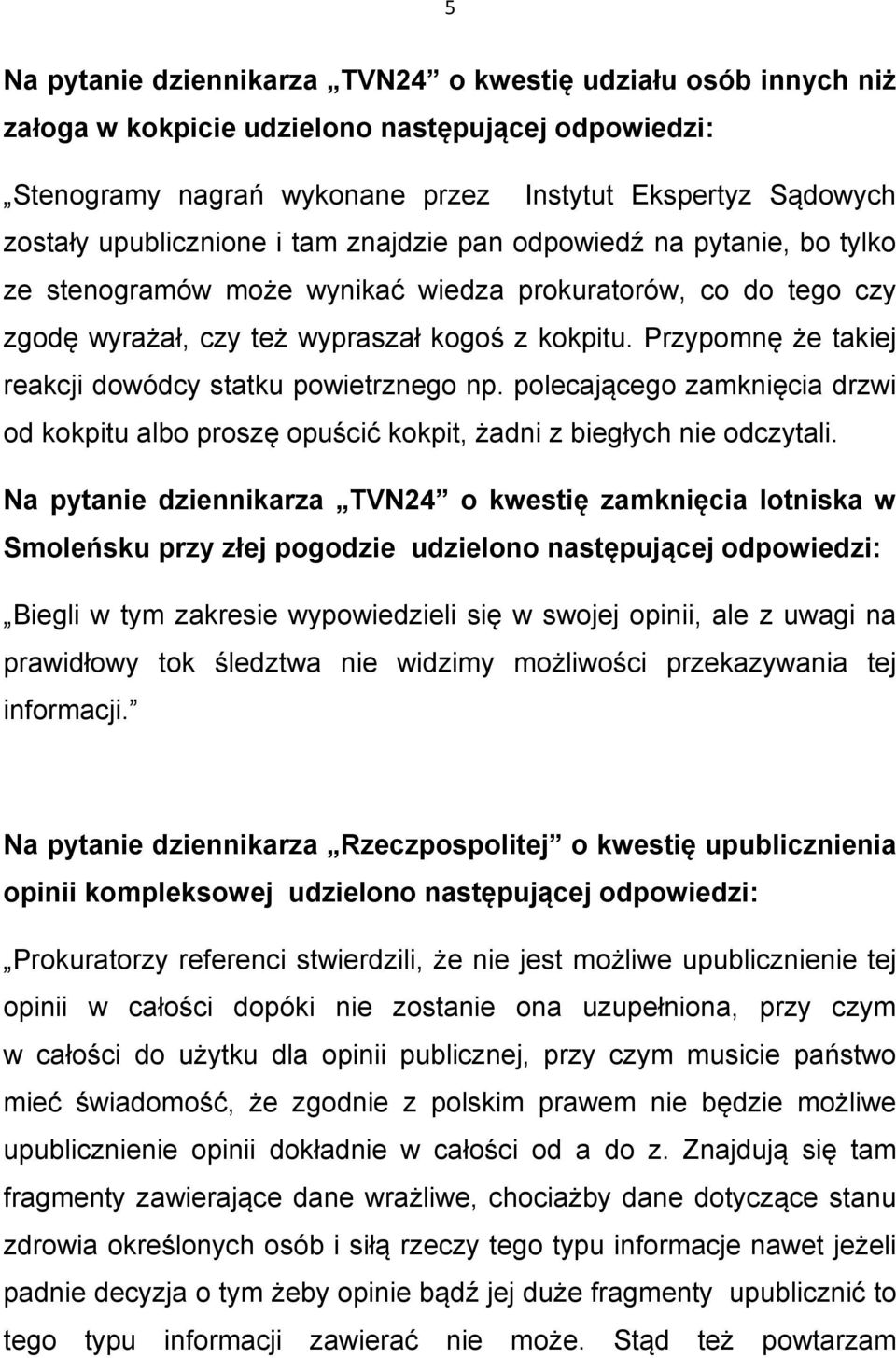 Przypomnę że takiej reakcji dowódcy statku powietrznego np. polecającego zamknięcia drzwi od kokpitu albo proszę opuścić kokpit, żadni z biegłych nie odczytali.