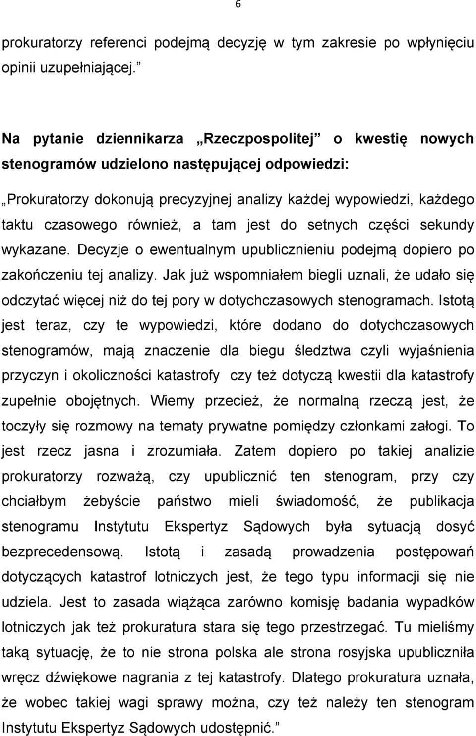 tam jest do setnych części sekundy wykazane. Decyzje o ewentualnym upublicznieniu podejmą dopiero po zakończeniu tej analizy.