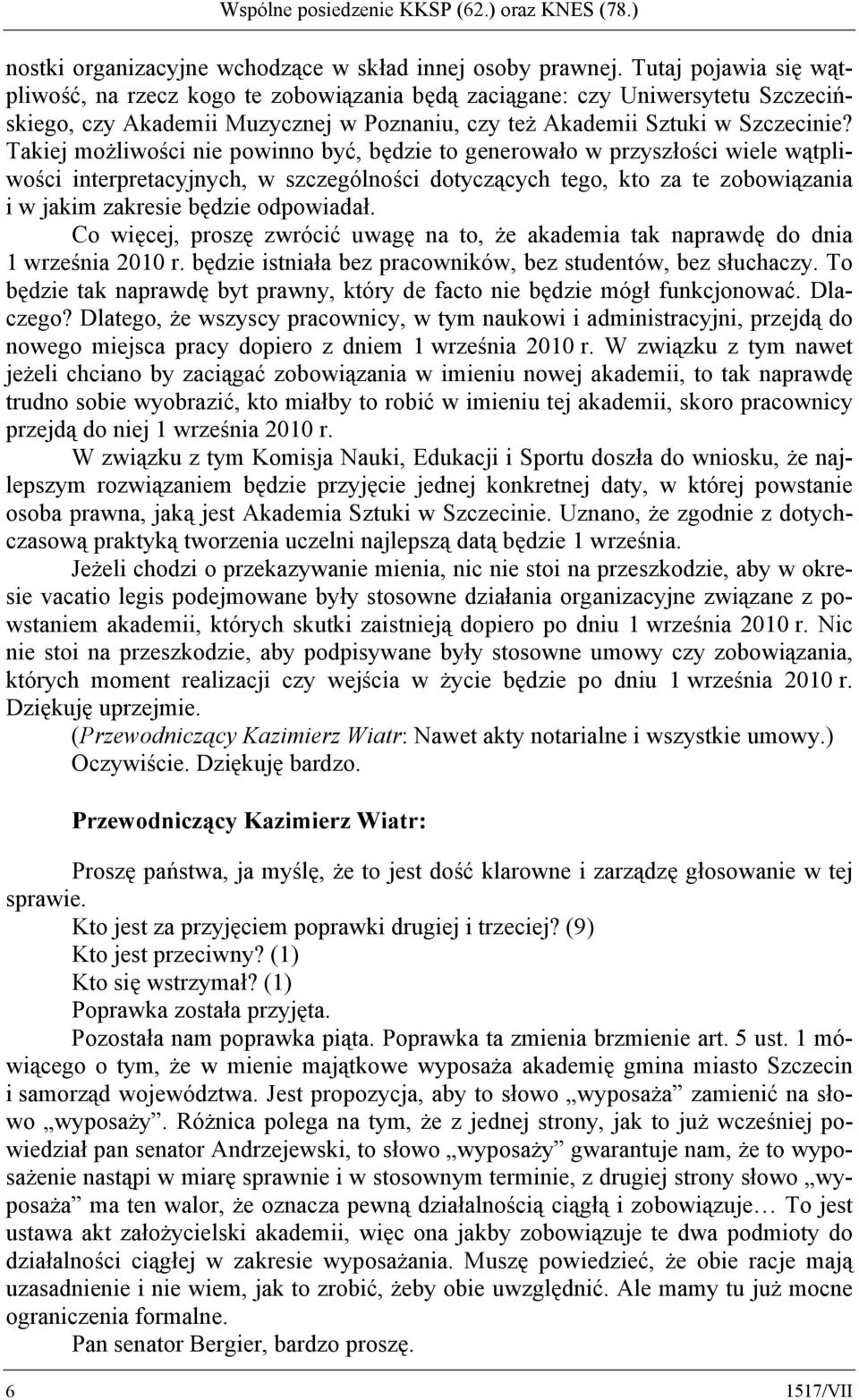 Takiej możliwości nie powinno być, będzie to generowało w przyszłości wiele wątpliwości interpretacyjnych, w szczególności dotyczących tego, kto za te zobowiązania i w jakim zakresie będzie