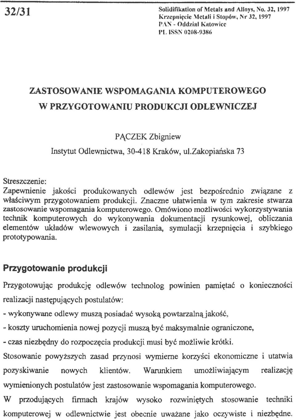 Odlewnictwa, 30-418 Kraków, ul.zakopiańska 73 Streszczenie: Zapewnienie jakości produkowanych odlewów jest bezpośrednio związane z właściwym przygotowaniem produkcji.