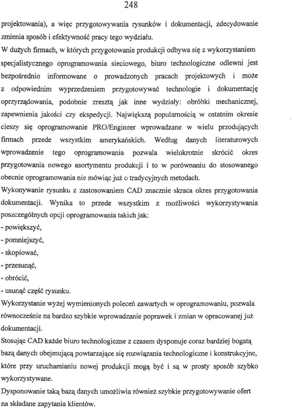 pracach projektowych i może z odpowiednim wyprzedzeniem przygotowywać technologie i dokumentację oprzyrządowania, podobnie zresztą jak inne wydziały: obróbki mechanicznej, zapewnienia jakości czy