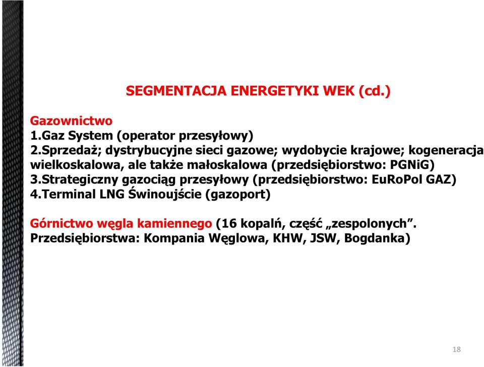 (przedsiębiorstwo: PGNiG) 3.Strategiczny gazociąg przesyłowy (przedsiębiorstwo: EuRoPol GAZ) 4.