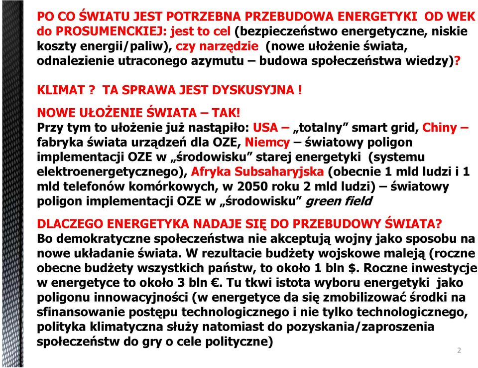 Przy tym to ułożenie już nastąpiło: USA totalny smart grid, Chiny fabryka świata urządzeń dla OZE, Niemcy światowy poligon implementacji OZE w środowisku starej energetyki (systemu