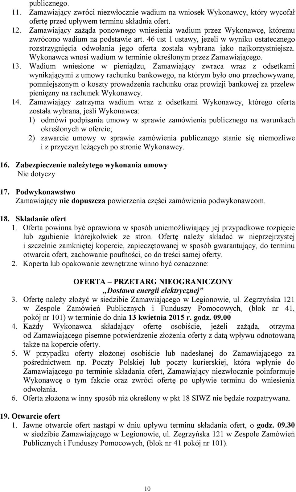 46 ust 1 ustawy, jeżeli w wyniku ostatecznego rozstrzygnięcia odwołania jego oferta została wybrana jako najkorzystniejsza. Wykonawca wnosi wadium w terminie określonym przez Zamawiającego. 13.