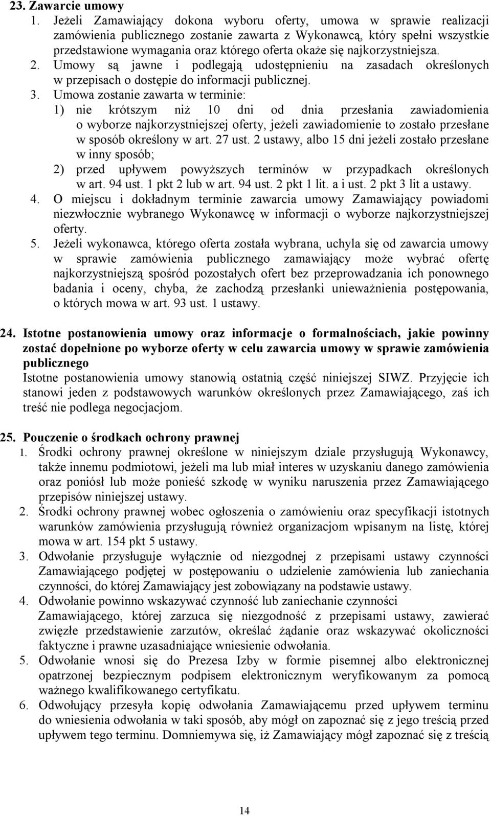 najkorzystniejsza. 2. Umowy są jawne i podlegają udostępnieniu na zasadach określonych w przepisach o dostępie do informacji publicznej. 3.