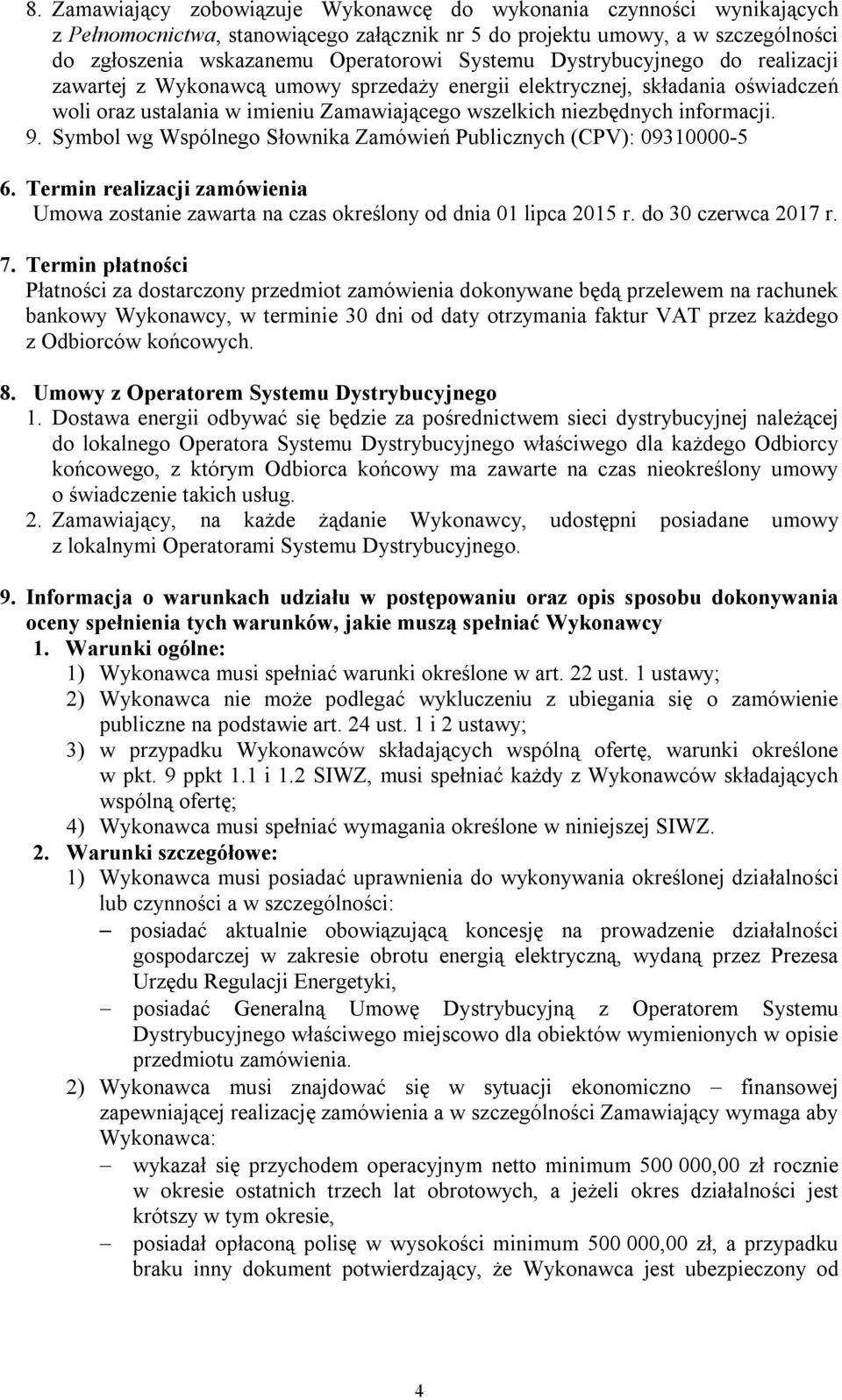 Symbol wg Wspólnego Słownika Zamówień Publicznych (CPV): 09310000-5 6. Termin realizacji zamówienia Umowa zostanie zawarta na czas określony od dnia 01 lipca 2015 r. do 30 czerwca 2017 r. 7.