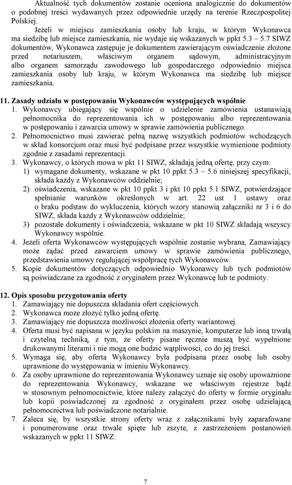 7 SIWZ dokumentów, Wykonawca zastępuje je dokumentem zawierającym oświadczenie złożone przed notariuszem, właściwym organem sądowym, administracyjnym albo organem samorządu zawodowego lub