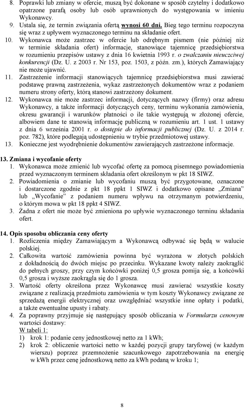 Wykonawca może zastrzec w ofercie lub odrębnym pismem (nie później niż w terminie składania ofert) informacje, stanowiące tajemnicę przedsiębiorstwa w rozumieniu przepisów ustawy z dnia 16 kwietnia