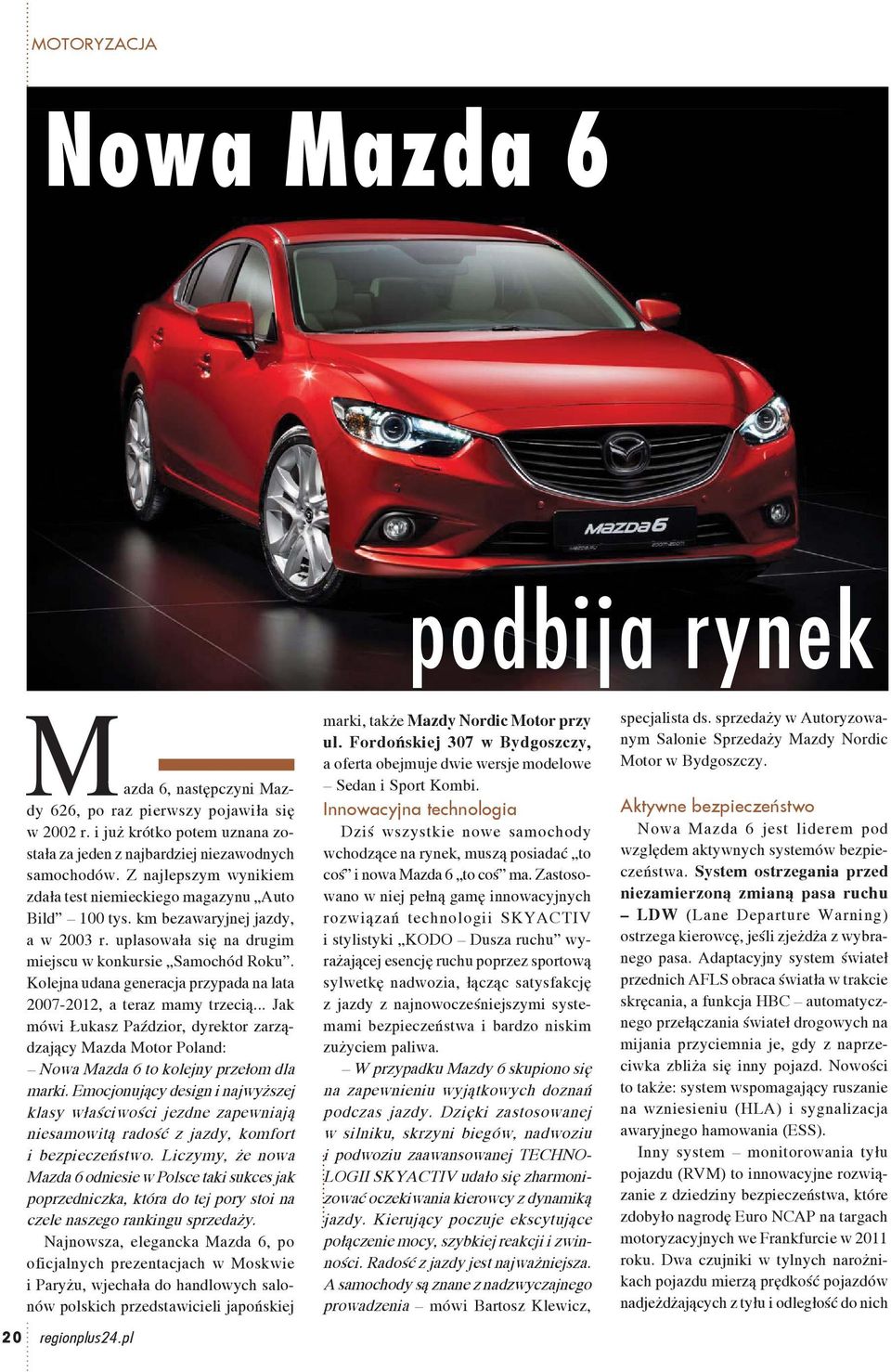 Kolejna udana generacja przypada na lata 2007-2012, a teraz mamy trzecią... Jak mówi Łukasz Paździor, dyrektor zarządzający Mazda Motor Poland: Nowa Mazda 6 to kolejny przełom dla marki.