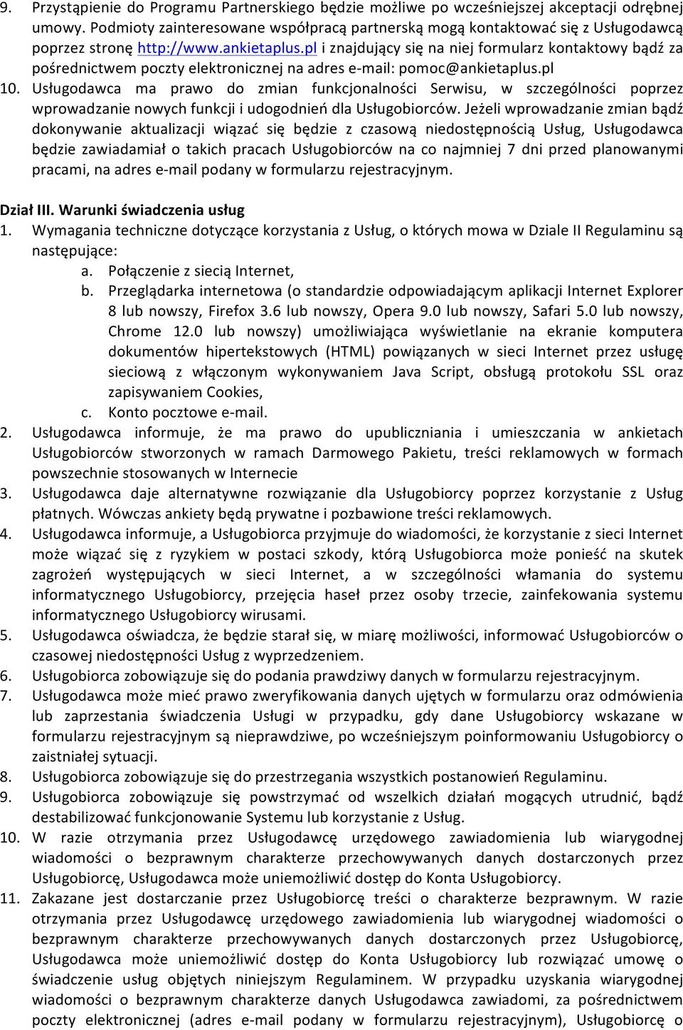 pl i znajdujący się na niej formularz kontaktowy bądź za pośrednictwem poczty elektronicznej na adres e- mail: pomoc@ankietaplus.pl 10.