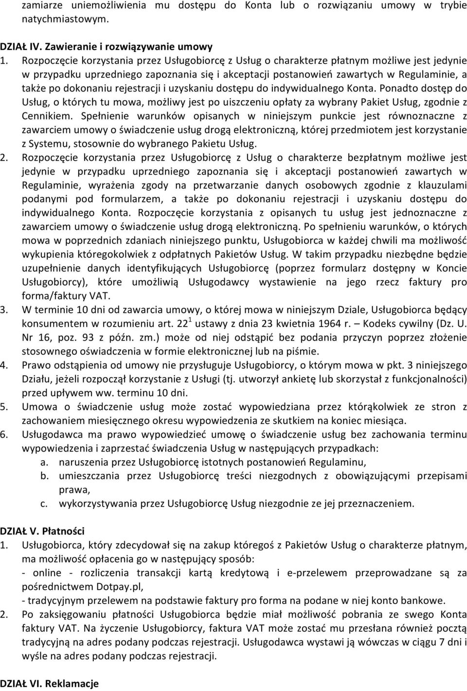 dokonaniu rejestracji i uzyskaniu dostępu do indywidualnego Konta. Ponadto dostęp do Usług, o których tu mowa, możliwy jest po uiszczeniu opłaty za wybrany Pakiet Usług, zgodnie z Cennikiem.