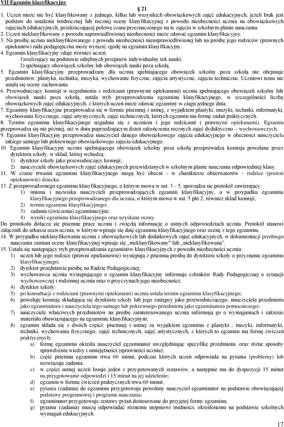 nieobecności ucznia na obowiązkowych zajęciach edukacyjnych, przekraczającej połowę czasu przeznaczonego na te zajęcia w szkolnym planie nauczania. 2.