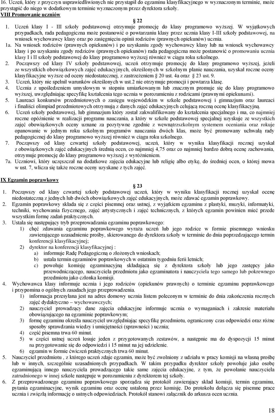 W wyjątkowych przypadkach, rada pedagogiczna może postanowić o powtarzaniu klasy przez ucznia klasy I-III szkoły podstawowej, na wniosek wychowawcy klasy oraz po zasięgnięciu opinii rodziców