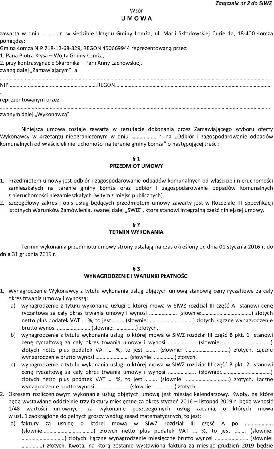 przy kontrasygnacie Skarbnika Pani Anny Lachowskiej, zwaną dalej Zamawiającym, a. NIP.REGON... reprezentowanym przez:. zwanym dalej Wykonawcą.