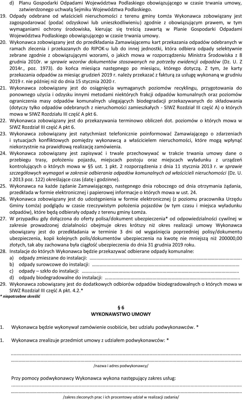 ochrony środowiska, kierując się treścią zawartą w Planie Gospodarki Odpadami Województwa Podlaskiego obowiązującego w czasie trwania umowy. 20.